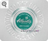 Every Player's Paradise, Atlantis Casino Resort, (800) 723-6500 Reno, Nevada - Clear through green imprint Glass Ashtray