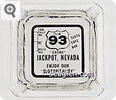 Club 93 ''Casino'' Jackpot, Nevada, Enjoy Our ''Slotspitality'', Twin Falls Ida, 93, Wells Nev, Slots, Cafe, Bar - Black on white imprint Glass Ashtray
