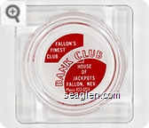 Fallon's Finest Club, Bank Club, House of Jackpots, Fallon, Nev. Phone 423-3714 - Red on white imprint Glass Ashtray
