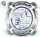 Phone 3-6112, Fallon's Finest Club, Bank Club, House of Jackpots, Fallon, Nev. - Blue imprint Glass Ashtray