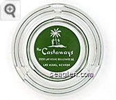 the Castaways, 3320 Las Vegas Boulevard So., Las Vegas, Nevada - White on green imprint Glass Ashtray