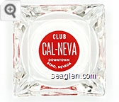 Club Cal-Neva, Downtown, Reno, Nevada - White on red imprint Glass Ashtray