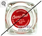 Open 24 Hours, Cosmo Club, Keno-21, Craps-Slots, Bar, 142 East Commercial Row, Reno, Nevada - White on red imprint Glass Ashtray