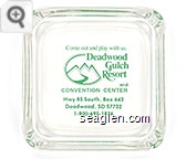 Come out and play with us. Deadwood Gulch Resort and Convention Center, Hwy 85 South, Box 643, Deadwood, SD 57732, 1-800-695-1876 - Green imprint Glass Ashtray