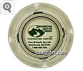 Deadwood Gulch Resort and Convention Center, Hwy 85 South, Box 643, Deadwood, SD 57732, 1-800-695-1876 - Green imprint Glass Ashtray
