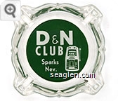 D & N Club, Sparks, Nev. - White on green imprint Glass Ashtray
