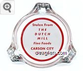 Stolen From, The Dutch Mill, Fine Foods, Carson City, Nevada - Red on white imprint Glass Ashtray