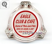 Eagle Club & Cafe, Home of More Jack Pots, Open 24 Hours A Day, Yerington, Nev. - Red on white imprint Glass Ashtray