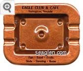 Eagle Club & Cafe, Yerington, Nevada, Fun - Food - Frolic, Slots - Gaming - Keno - Black imprint Metal Ashtray