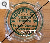 Esquire Club, Your Hosts Carter & Pat, Saloon - Gaming, Dancing, Fallon, Nevada - Green imprint Glass Ashtray