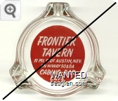 Frontier Tavern, 11 Mi. E. of Austin, Nev., On Hiway 50 & 8A, Cabins - Bar, Cafe - White on red imprint Glass Ashtray