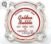 Gaming - Cafe - Bar, Golden Bubble, Most Liberal Slots in Gardnerville,  Nev. - Red imprint Glass Ashtray
