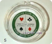 Harolds Club Reno, Read ''I Want To Quit Winners'', By Harold S. Smith Sr - Green, black and red on white imprint Glass Ashtray