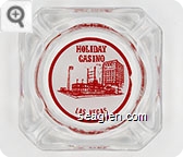 Holiday Casino, Las Vegas - Red on white imprint Glass Ashtray