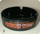 ''our name says it all'', Holiday Hotel, Mill and Center Streets Downtown Reno - Orange imprint Glass Ashtray