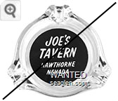 Joe's Tavern, Hawthorne Nevada - White on black imprint Glass Ashtray