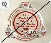 It's Mac's Club Tonight, Dancing - Gaming, On South Virginia Road, Reno, Nevada - Red imprint Glass Ashtray