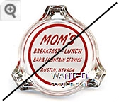 Mom's, Breakfast - Lunch, Bar & Fountain Service, Austin, Nevada - Red on white imprint Glass Ashtray