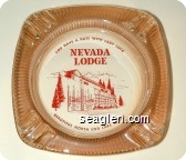 You Have a Date With Lady Luck, Nevada Lodge, Beautiful North End Lake Tahoe - Red imprint Glass Ashtray