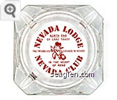 Nevada Lodge, North End of Lake Tahoe, The Friendliest Casinos in Nevada, In the Heart of Reno, Nevada Club - Red imprint Glass Ashtray