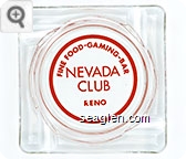 Fine Food - Gaming - Bar, Nevada Club, Reno - Red imprint Glass Ashtray