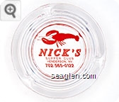 Nick's Supper Club, Henderson, NV., 702/565-0122 - Red imprint Glass Ashtray