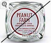 Peanut Farm, Bar-B-Qed Food, Cocktails & Gaming, 1/4 Mi. S. of Carson City, Nev., On U.S. Hwy. 50 - Red on white imprint Glass Ashtray