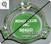Reno Club Inc. Bingo - White on green imprint Glass Ashtray