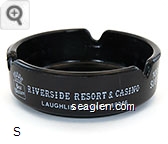 Riverside Resort & Casino, Laughlin, Nevada, 89046, 1000 Slots, Poker, Craps, Bingo, Twenty-One, Keno, 24 Hour Restaurant, 350 New Motel Rooms, Free Ferry Service, 350 Space R.V. Park, Full Hook-Ups - White imprint Glass Ashtray