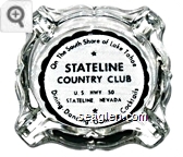 On the South Shore of Lake Tahoe, Stateline Country Club, U.S. Hwy 50, Stateline, Nevada, Dining - Dancing - Gaming - Cocktails - Black imprint Glass Ashtray
