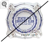 On The South Shore of Lake Tahoe, Stateline Country Club, Stateline, Nev., Dining - Dancing - Gaming - Cocktails - Blue imprint Glass Ashtray