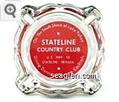 On the South Shore of Lake Tahoe, Stateline Country Club, U.S. Hwy. 50, Stateline, Nevada, Dining - Dancing - Gaming - Cocktails - White on red imprint Glass Ashtray