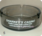 Sharkey's Casino, Something for Everyone, Gardnerville, Nevada - White imprint Glass Ashtray