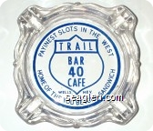Payinest Slots in the West, Trail Bar 40 Cafe, Wells, Nev., Home of the You Betcha Sandwich - Blue imprint Glass Ashtray