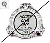 Victory Club Cafe, Fine Foods, Carson City, Nev. - Green on white imprint Glass Ashtray