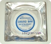 The Westerner Club Casino Bar Restaurant, Downtown Las Vegas, Nev. - Blue imprint Glass Ashtray