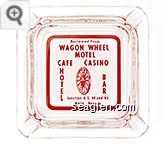 Borrowed From, Wagon Wheel Motel Cafe  Casino, Hotel, Bar, Junction U.S. 40 and 93, Wells, Nevada - Red on white imprint Glass Ashtray